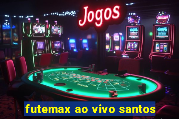 futemax ao vivo santos